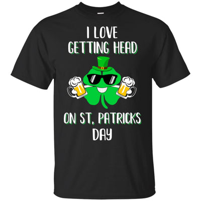 I Love Getting Head On St. Patrick's Day Funny Beer T-Shirt & Hoodie | Teecentury.com