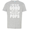 Toddler Kids I Try To Be Good But I Take After My Pops Youth Youth Shirt | Teecentury.com