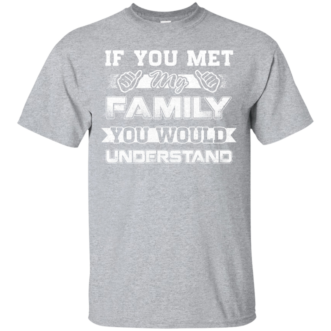 If You Met My Family You'd Understand T-Shirt & Hoodie | Teecentury.com