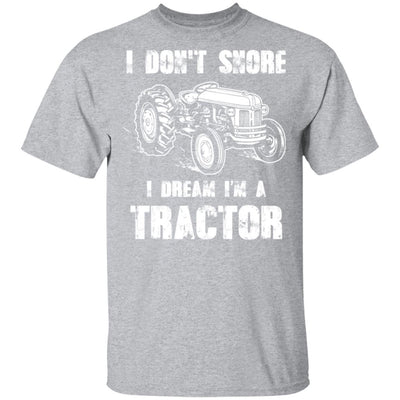 I Don't Snore I Dream I'm A Tractor Funny Tractor Gift T-Shirt & Hoodie | Teecentury.com