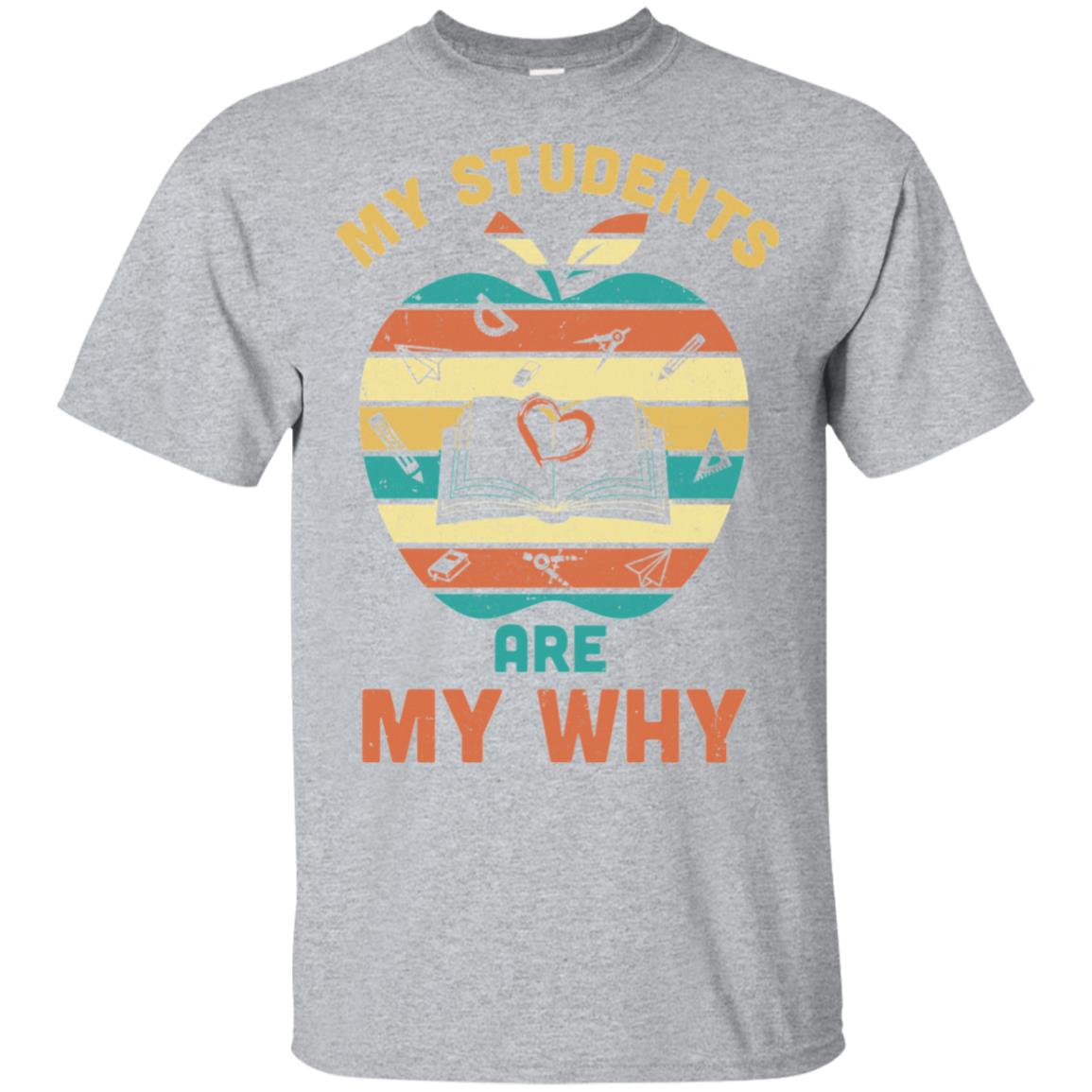 My Students Are My Why Back To School Teacher Gift T-Shirt & Hoodie | Teecentury.com