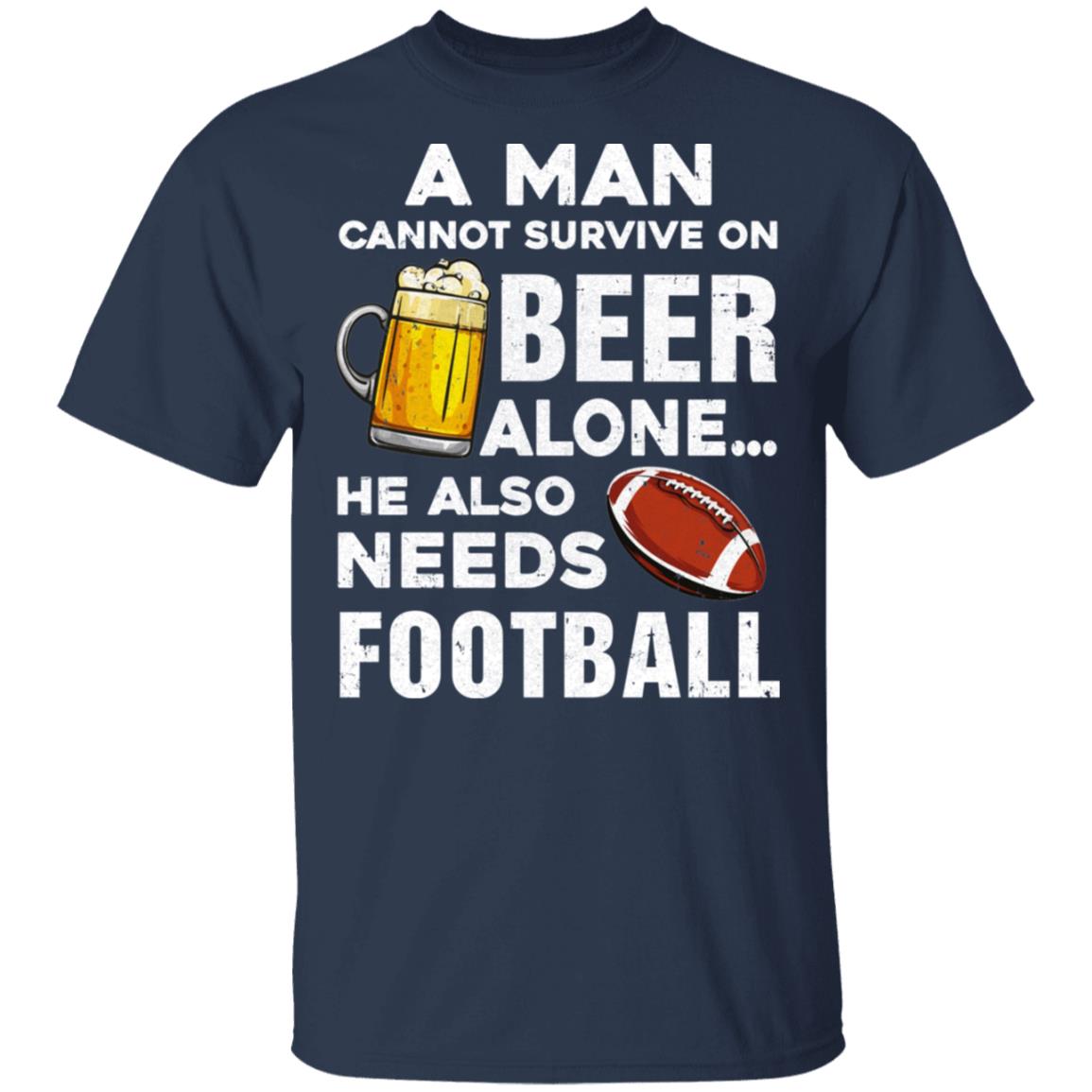 A Man Cannot Survive On Beer Alone He Also Needs Football T-Shirt & Hoodie | Teecentury.com