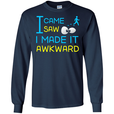 I Came I Saw I Made It Awkward T-Shirt & Hoodie | Teecentury.com