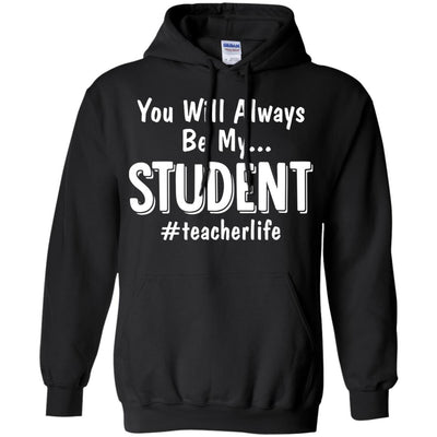 You Will Always Be My Student Teacher T-Shirt & Hoodie | Teecentury.com