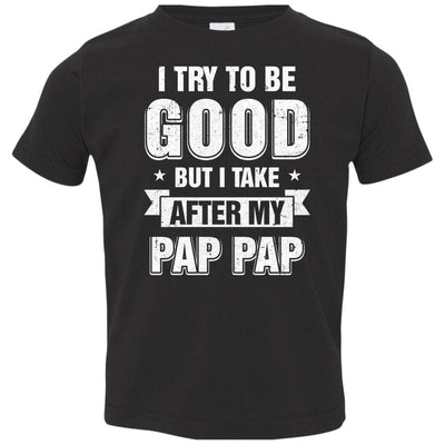 Toddler Kids I Try To Be Good But I Take After My Pap Pap Youth Youth Shirt | Teecentury.com