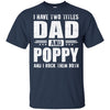 I Have Two Titles Dad And Poppy Fathers Day Gift Dad T-Shirt & Hoodie | Teecentury.com