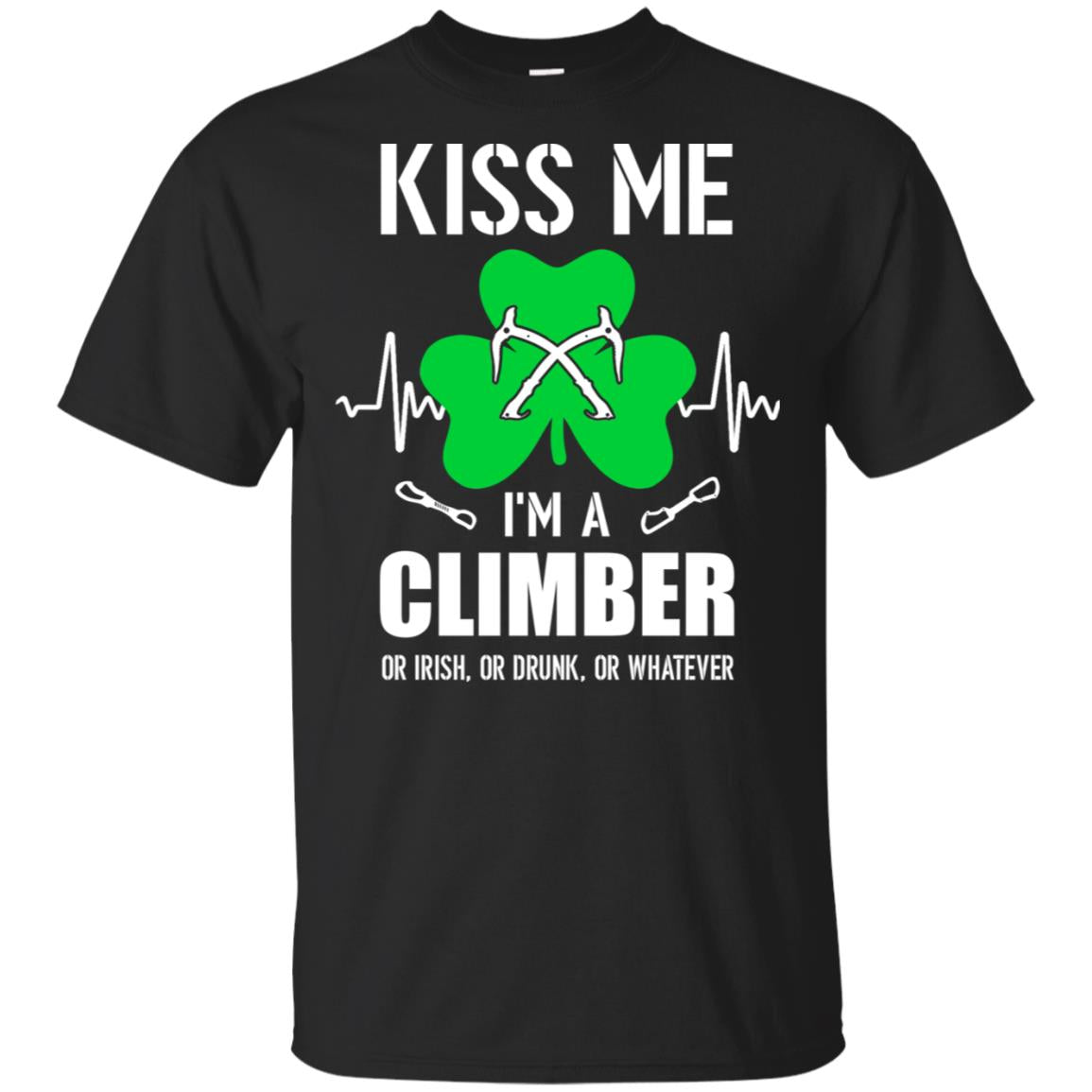 Kiss Me Im A Climber On Irish Or Drunk Or Whatever T-Shirt & Hoodie | Teecentury.com