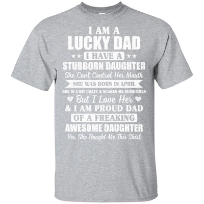 Lucky Dad Have A Stubborn Daughter Was Born In April T-Shirt & Hoodie | Teecentury.com