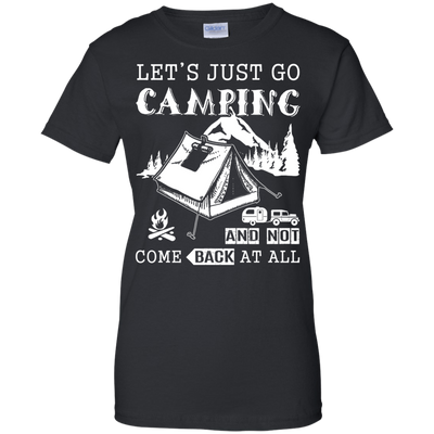 Let's Just Go Camping And Not Come Back At All T-Shirt & Hoodie | Teecentury.com