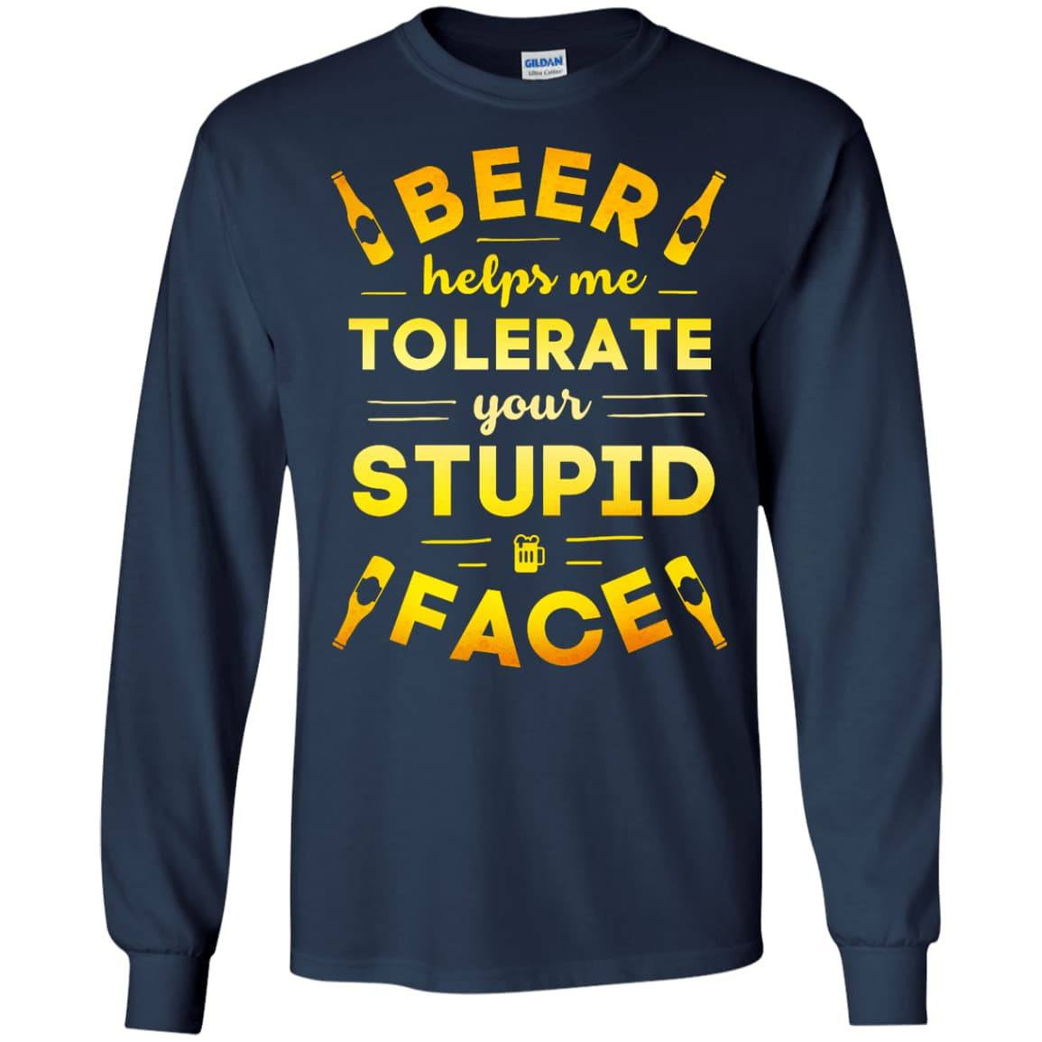 Beer Helps Me Tolerate Your Stupid Face T-Shirt & Hoodie | Teecentury.com