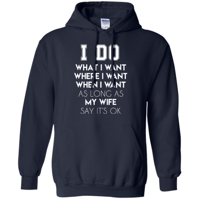 I Do What I Want As Long As My Wife Say It's Ok T-Shirt & Hoodie | Teecentury.com