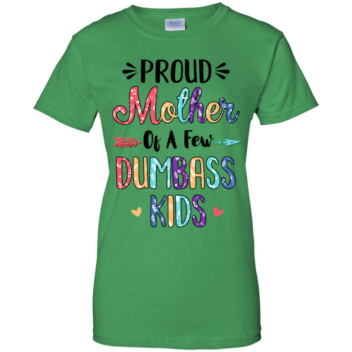 Proud Mother Of A Few Dumbass Kids Colour Mother Gift T-Shirt & Hoodie | Teecentury.com
