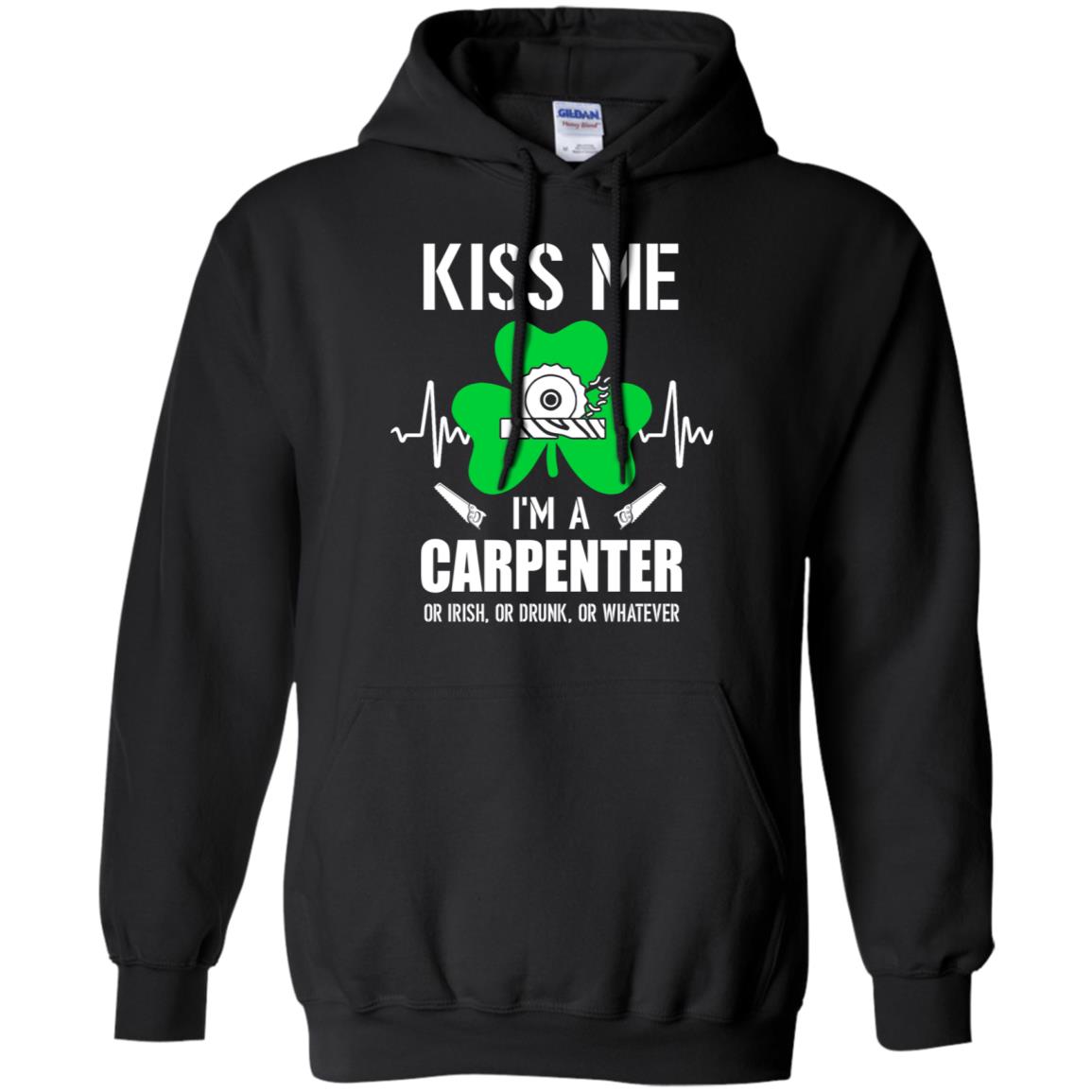 Kiss Me Im A Carpenter On Irish Or Drunk Or Whatever T-Shirt & Hoodie | Teecentury.com