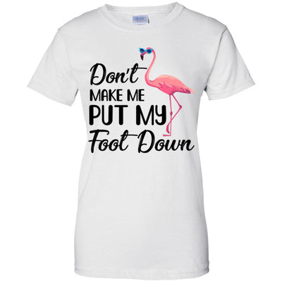 Pink Flamingo Don't Make Me Put My Foot Down T-Shirt & Tank Top | Teecentury.com