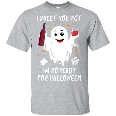 I Sheet You Not I'm So Ready For Halloween Boo Drinking Wine T-Shirt & Tank Top | Teecentury.com