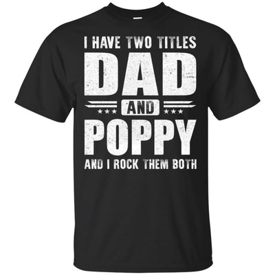 I Have Two Titles Dad And Poppy Fathers Day Gift Dad T-Shirt & Hoodie | Teecentury.com