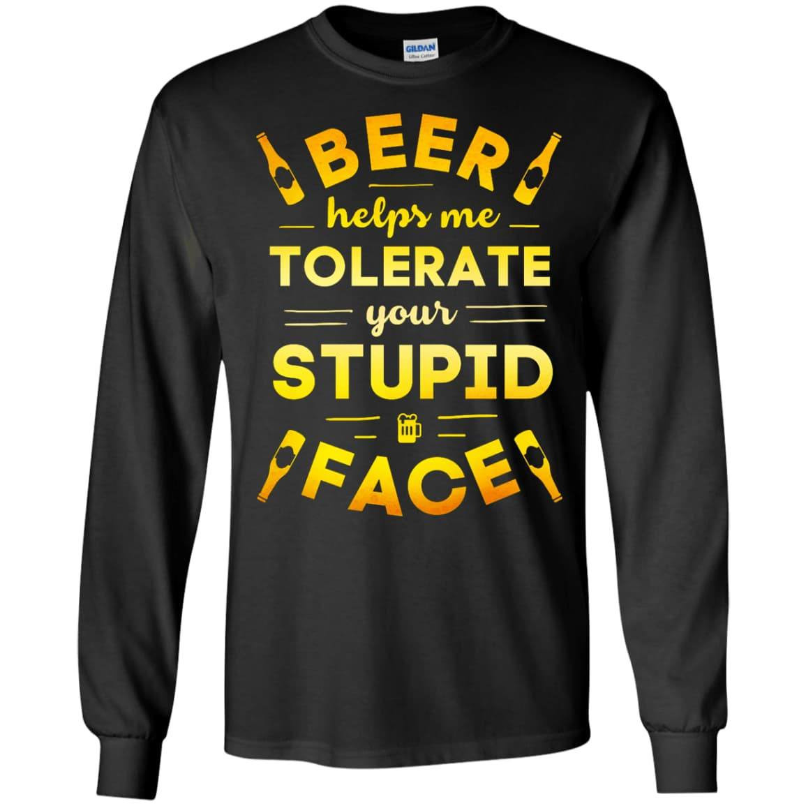 Beer Helps Me Tolerate Your Stupid Face T-Shirt & Hoodie | Teecentury.com