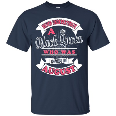 Never Underestimate A Black Queen Who Was Born In August T-Shirt & Hoodie | Teecentury.com