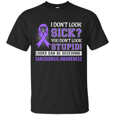 I Don't Look Sick Sarcoidosis Awareness T-Shirt & Hoodie | Teecentury.com