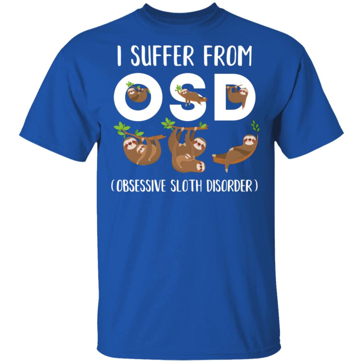 I Suffer From OSD Obsessive Sloth Disorder T-Shirt & Tank Top | Teecentury.com