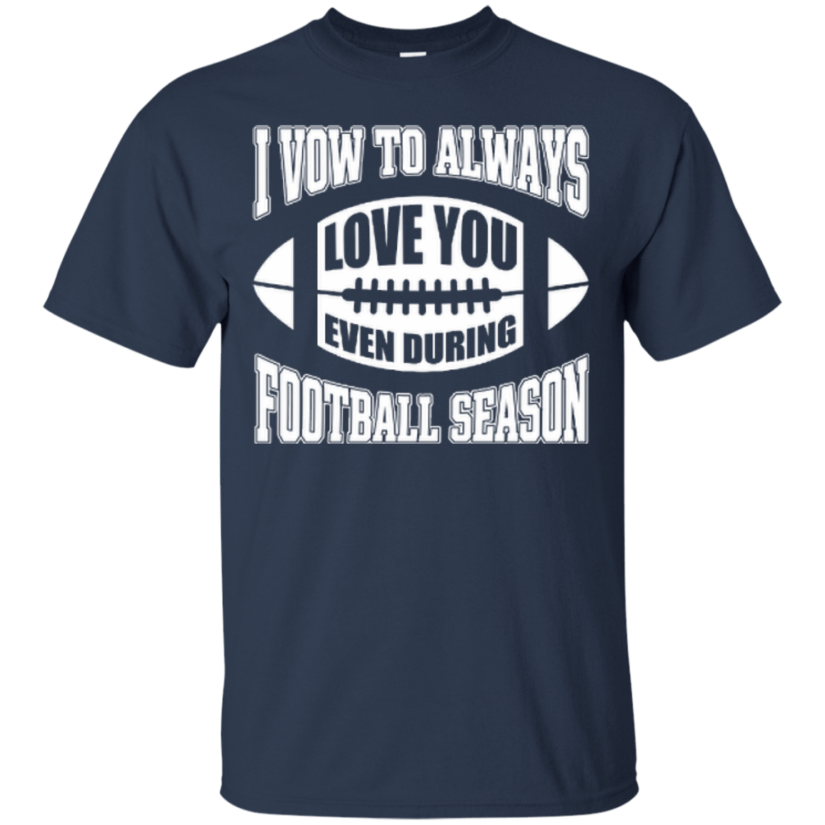 I Vow To Always Love You Even During Football Season T-Shirt & Hoodie | Teecentury.com
