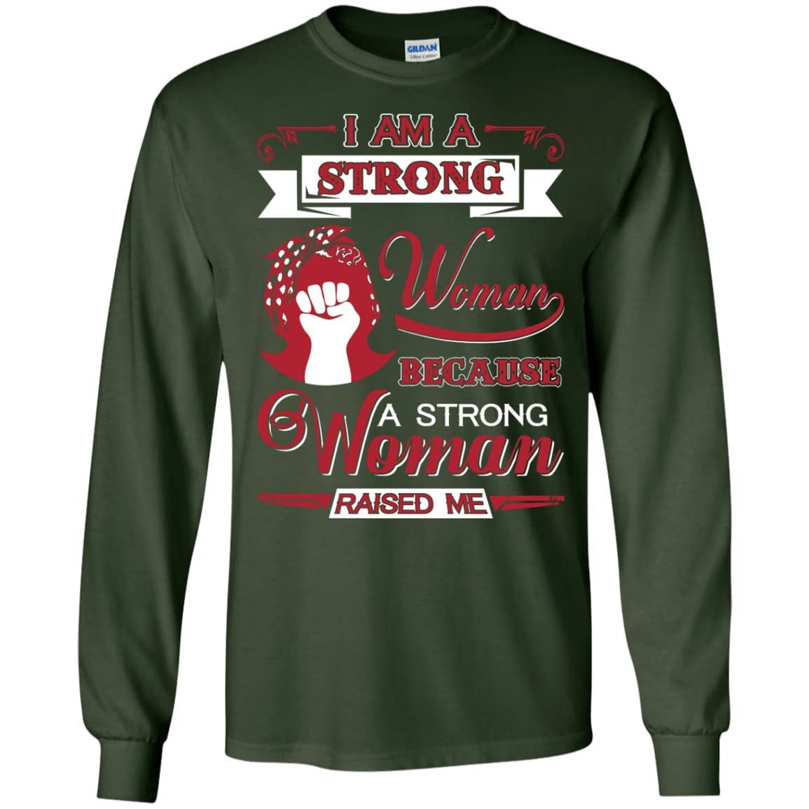 I Am A Strong Woman Because A Strong Woman Raised Me T-Shirt & Hoodie | Teecentury.com
