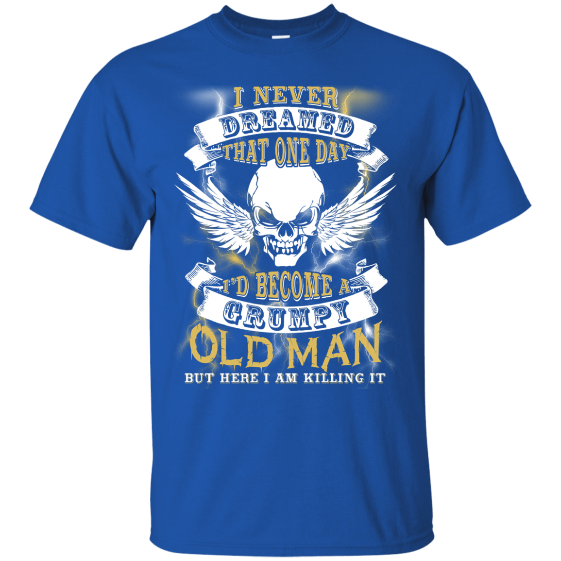 I Never Dreamed That One Day I'd Become A Grumpy Old Man T-Shirt & Hoodie | Teecentury.com
