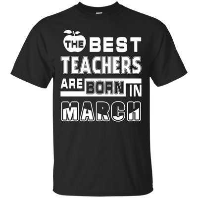 The Best Teachers Are Born In March T-Shirt & Hoodie | Teecentury.com