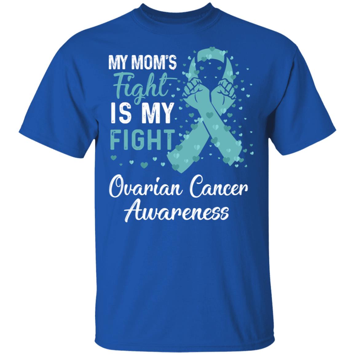My Mom's Fight Is My Fight Ovarian Cancer Awareness T-Shirt & Hoodie | Teecentury.com