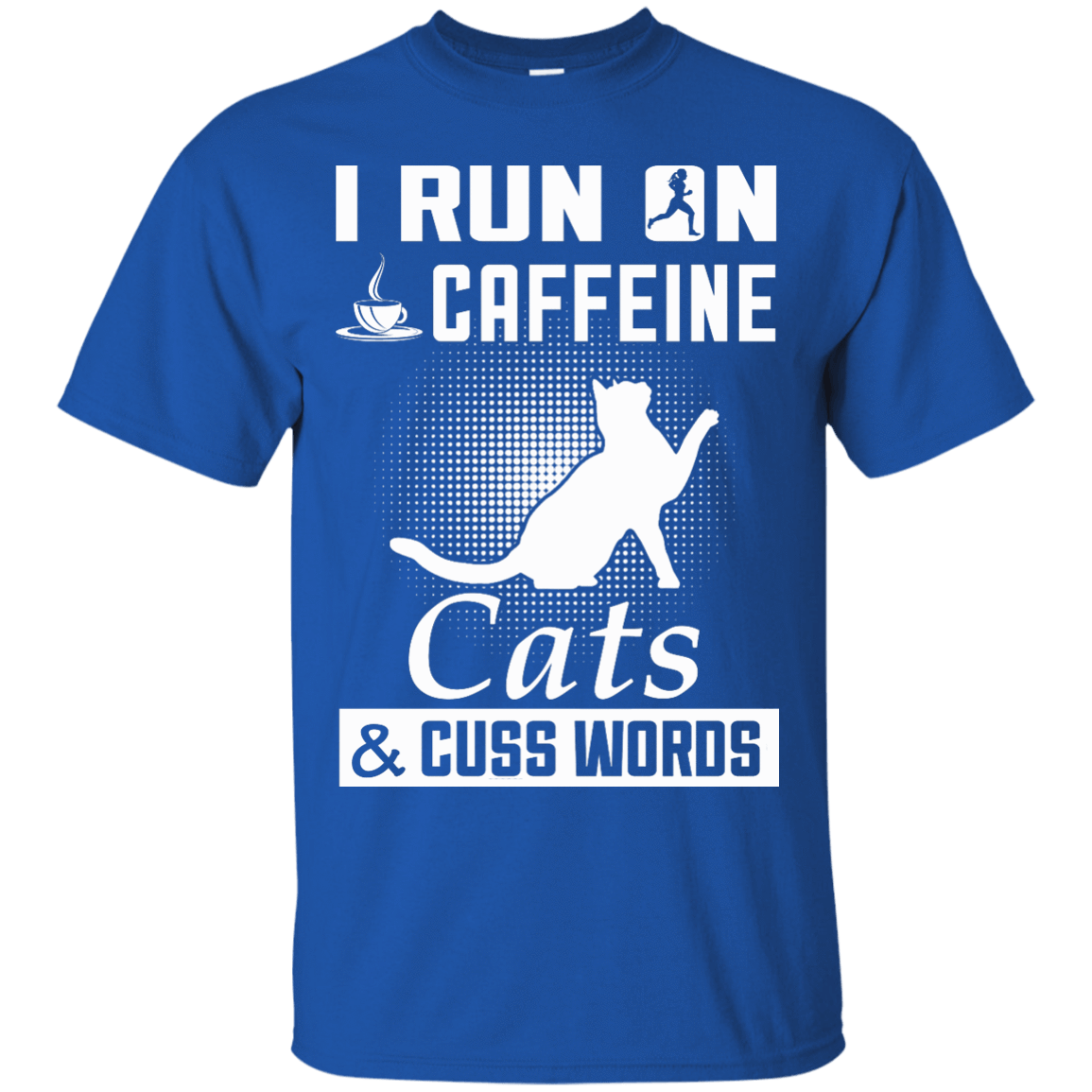 I Run On Caffeine Cats And Cuss Words T-Shirt & Hoodie | Teecentury.com