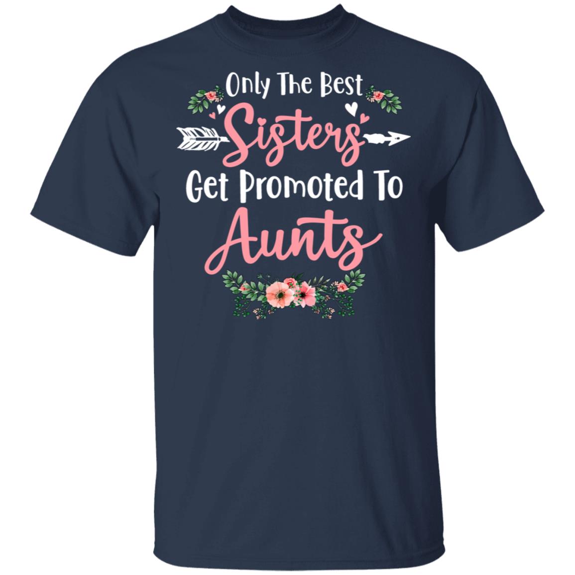 Only The Best Sisters Get Promoted To Aunts Gifts Pregnancy T-Shirt & Tank Top | Teecentury.com