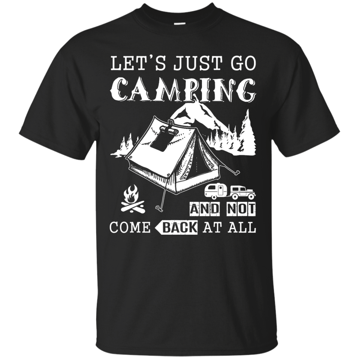 Let's Just Go Camping And Not Come Back At All T-Shirt & Hoodie | Teecentury.com