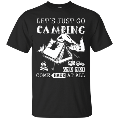 Let's Just Go Camping And Not Come Back At All T-Shirt & Hoodie | Teecentury.com