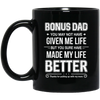 Bonus Dad You May Not Have Given Me Life Mug Coffee Mug | Teecentury.com