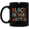 Black Fathers Matter Family Civil Rights Dad Mug Coffee Mug | Teecentury.com