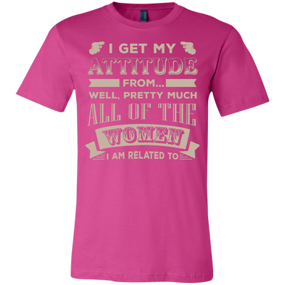 I Get My Attitude From Well Pretty Much All Women T-Shirt & Hoodie | Teecentury.com