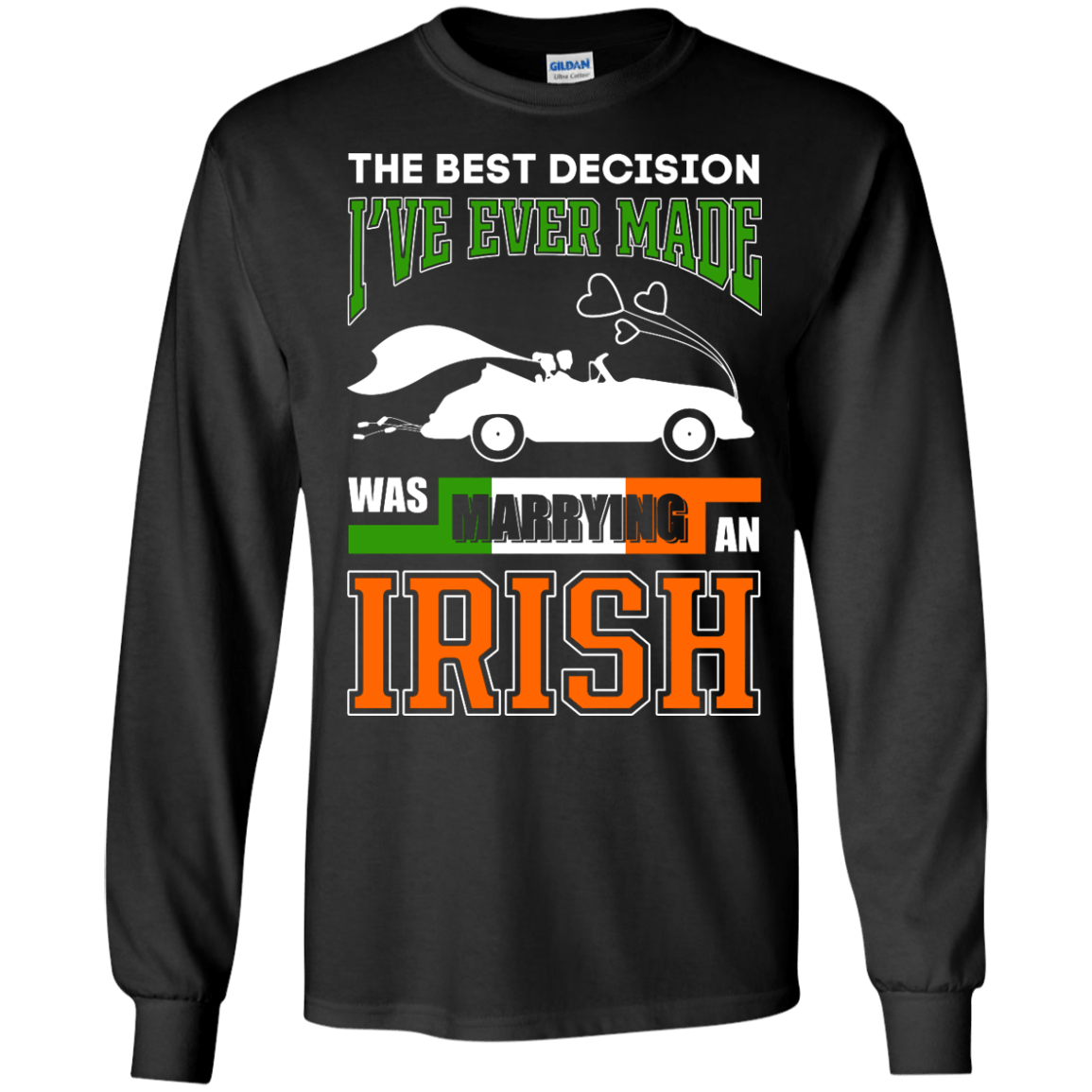I've Ever Made Was Marrying An Irish T-Shirt & Hoodie | Teecentury.com