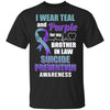 I Wear Teal And Purple For My Brother In Law Suicide Prevention T-Shirt & Hoodie | Teecentury.com