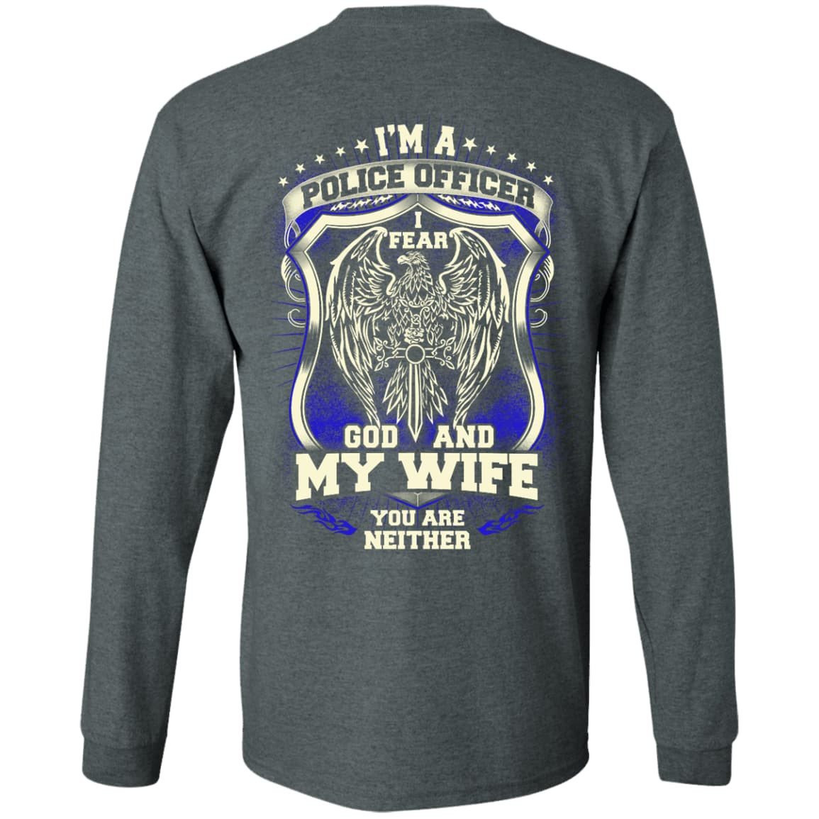 I Am Police Officer I Fear God And My Wife Not You T-Shirt & Hoodie | Teecentury.com