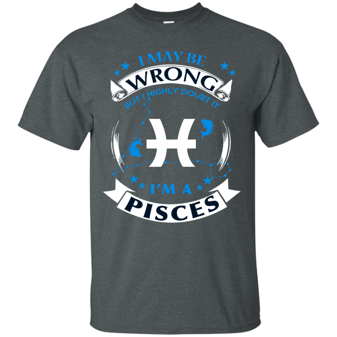 I may be wrong but I highly doubt it PISCES T-Shirt & Hoodie | Teecentury.com