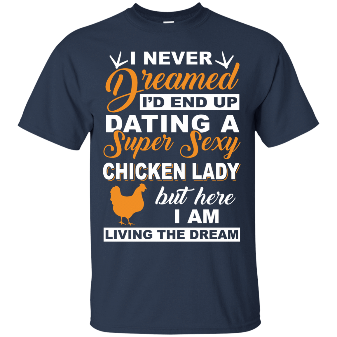 I'd End Up Dating A Super Sexy Chicken Lady T-Shirt & Hoodie | Teecentury.com