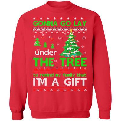 Gonna Go Lay Under The Tree To Remind That I Am A Gift Ugly T-Shirt & Sweatshirt | Teecentury.com