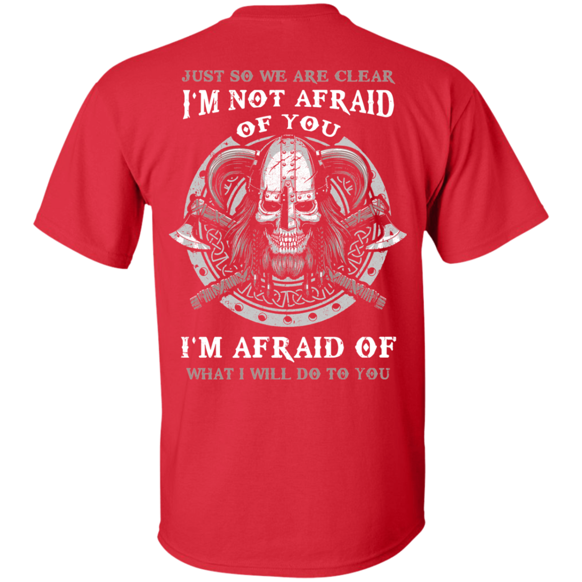 Viking I Am Not Afraid Of You I Am Afraid Of What I Will Do To You T-Shirt & Hoodie | Teecentury.com