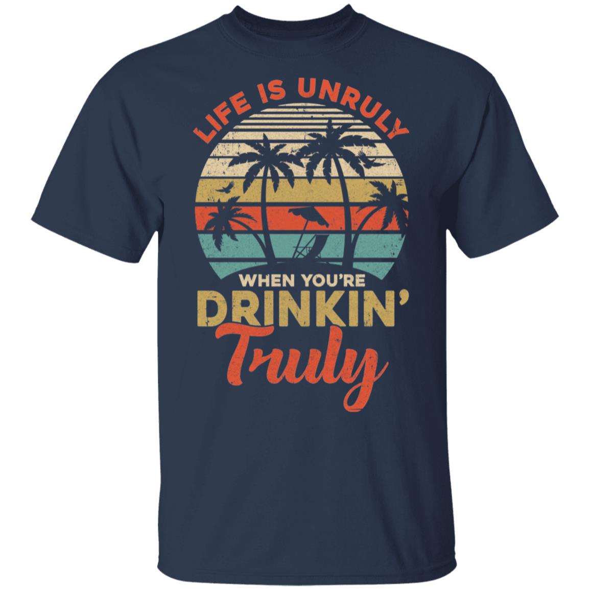 Vintage Life Is Unruly When You're Drinkin' Truly T-Shirt & Tank Top | Teecentury.com