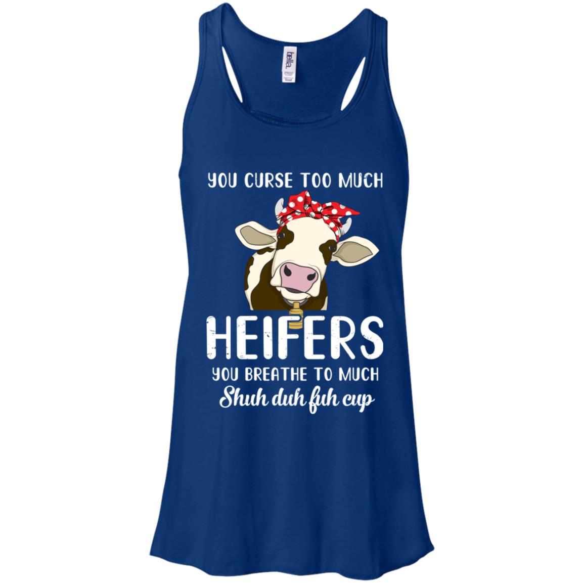 You Curse Too Much Heifer You Breathe Too Much T-Shirt & Tank Top | Teecentury.com