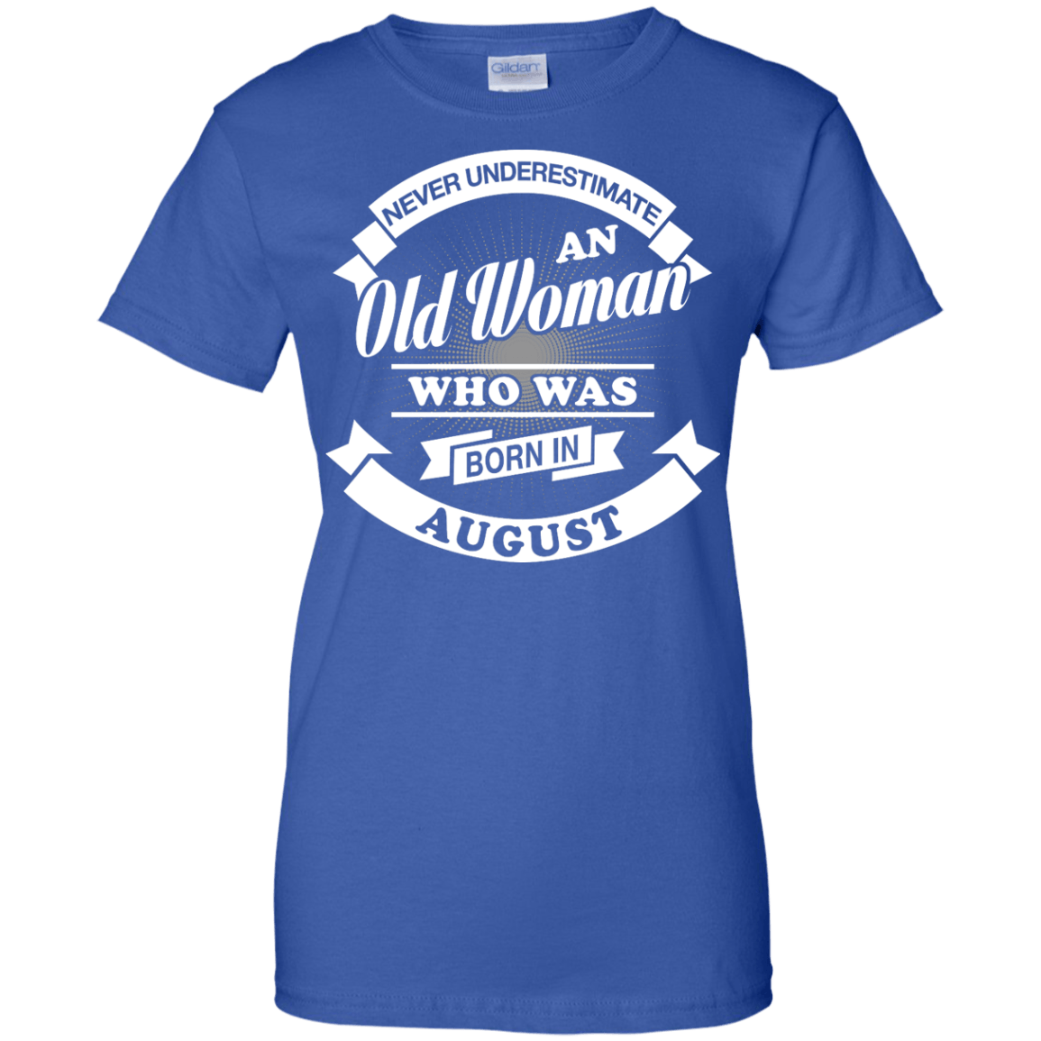 Never Underestimate An Old Woman Who Was Born In August T-Shirt & Hoodie | Teecentury.com