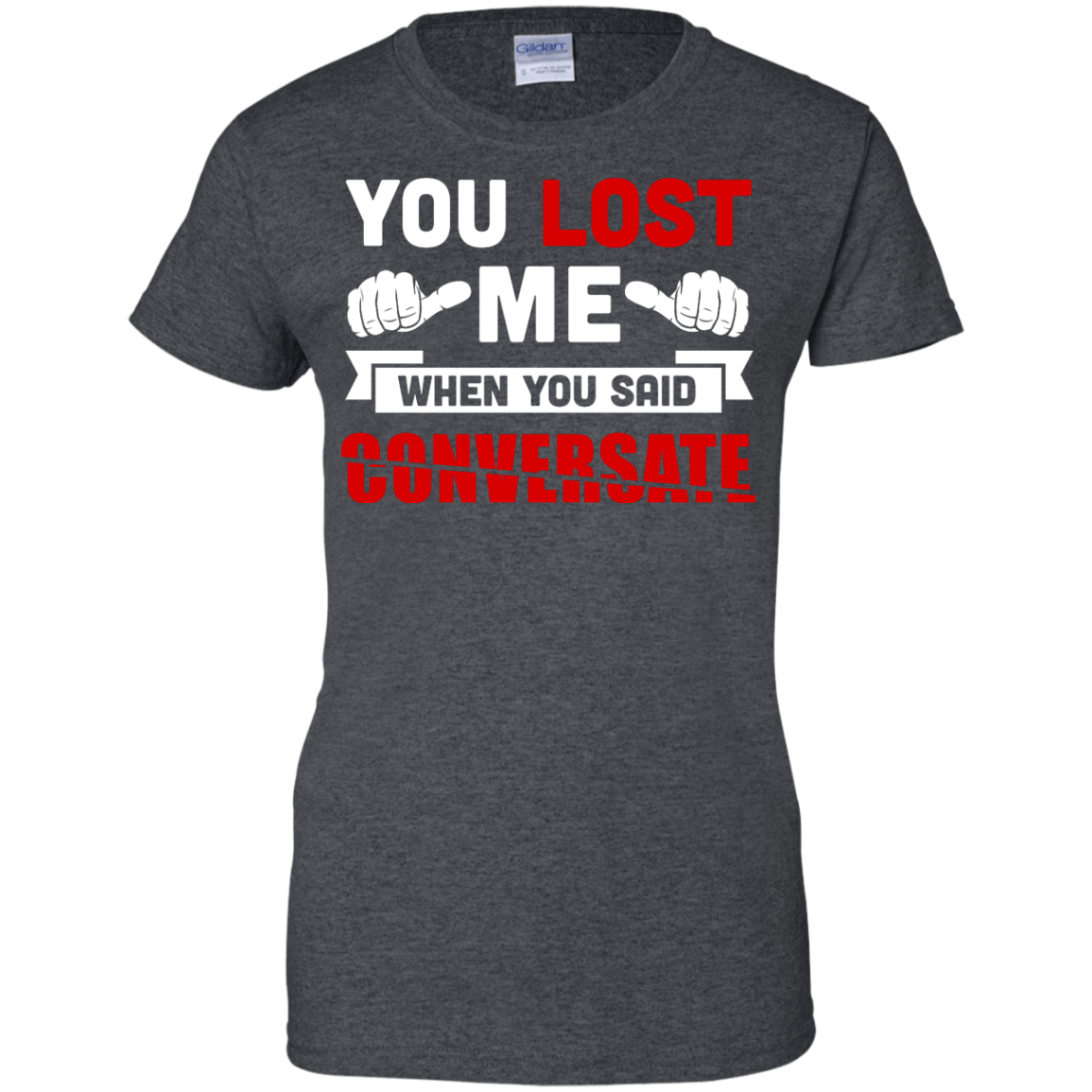You Lost Me When You Said CONVERSATE T-Shirt & Hoodie | Teecentury.com