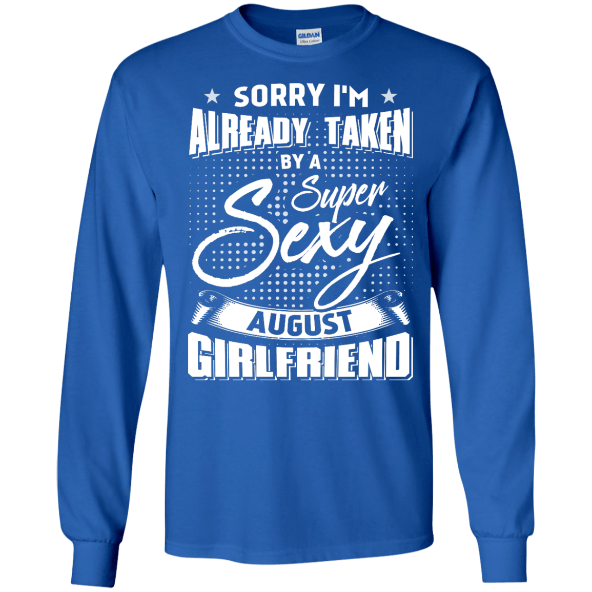 Sorry I'm Already Taken By A Super Sexy August Girlfriend T-Shirt & Hoodie | Teecentury.com