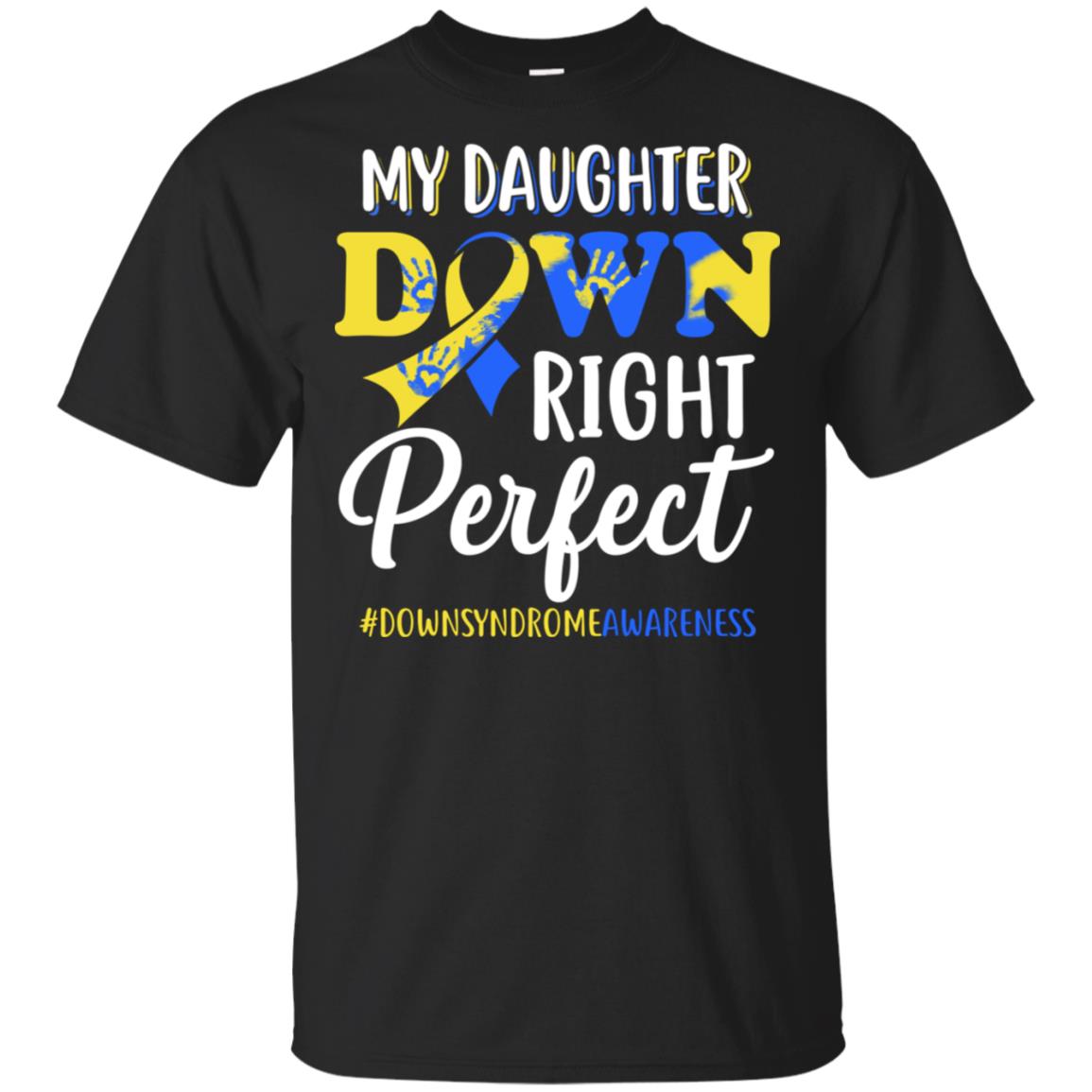 My Daughter Down Syndrome Awareness Down Right Perfect T-Shirt & Hoodie | Teecentury.com