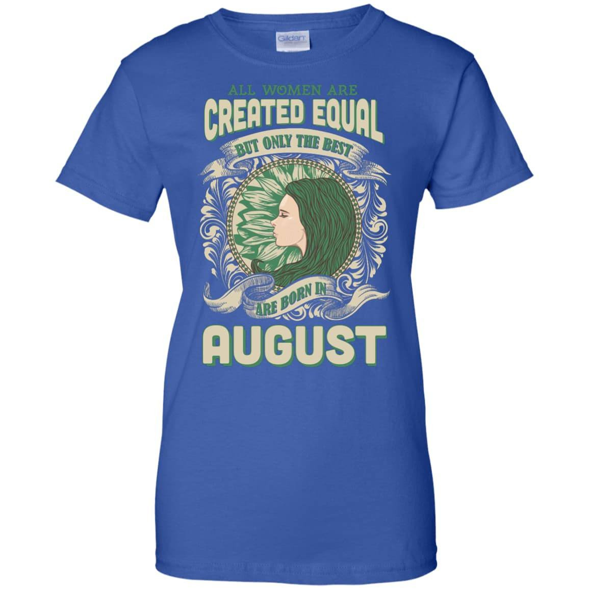 All Women Are Created Equal The Best Born In AUGUST T-Shirt & Hoodie | Teecentury.com